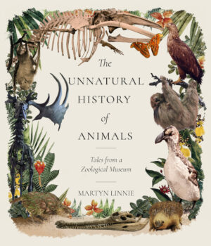 The Unnatural History of Animals by Dr Martyn Linnie