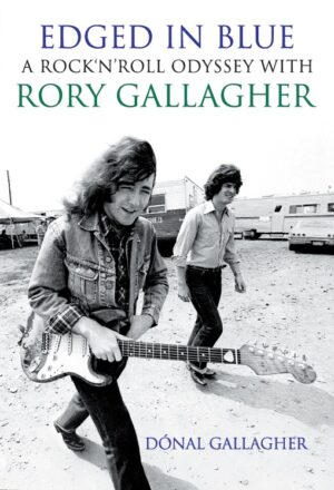 Edged in Blue: A Rock ‘n’ Roll Odyssey with Rory Gallagher (pre order)