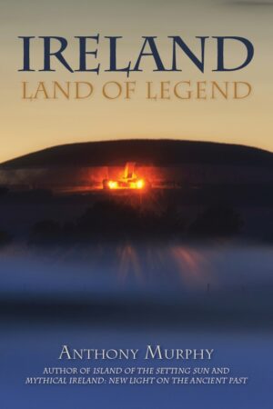 Ireland: Land of Legend by Anthony Murphy